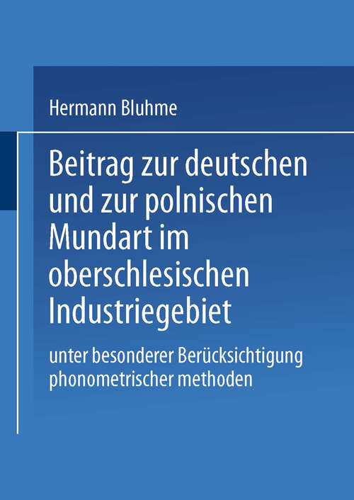 Book cover of Beitrag zur Deutschen und zur Polnischen Mundart im Oberschlesischen Industriegebiet: Unter Besonderer Berücksichtigung Phonometrischer Methoden (1964)