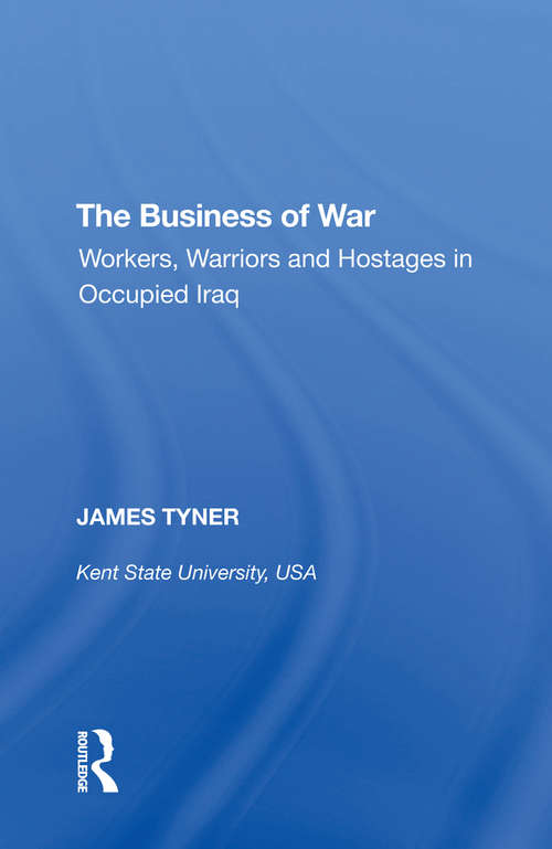 Book cover of The Business of War: Workers, Warriors and Hostages in Occupied Iraq