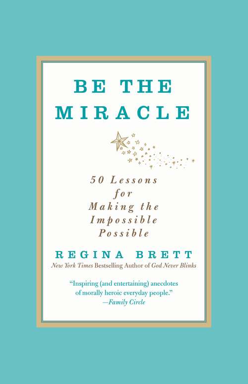 Book cover of Be the Miracle: 50 Lessons for Making the Impossible Possible