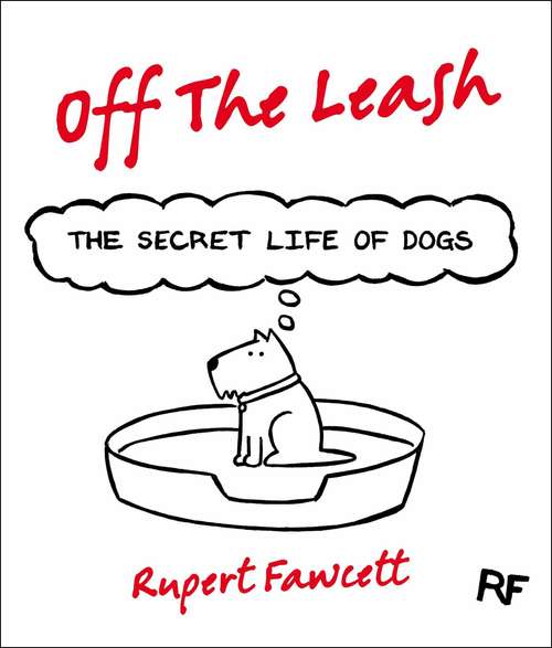 Book cover of Off The Leash: The Secret Life Of Dogs
