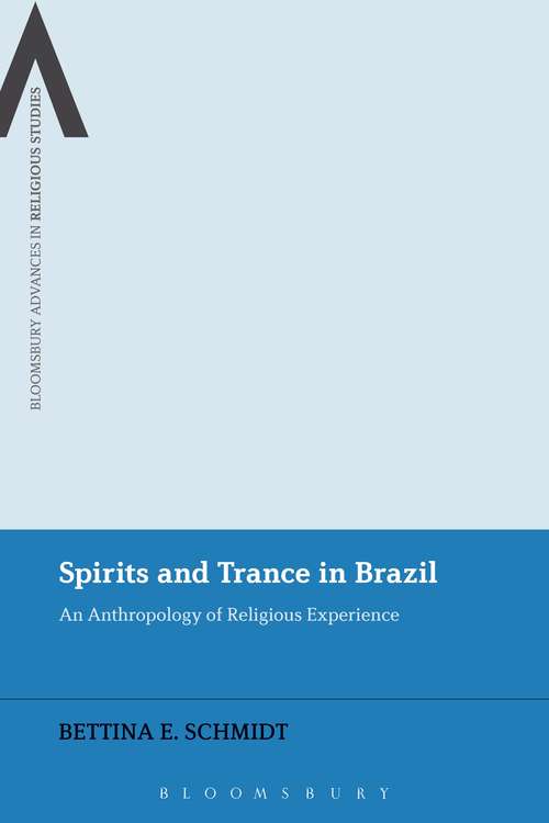 Book cover of Spirits and Trance in Brazil: An Anthropology of Religious Experience (Bloomsbury Advances in Religious Studies)