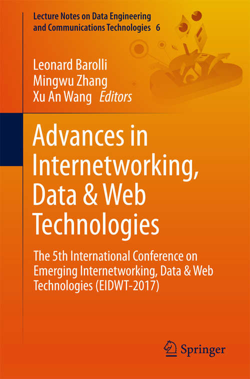 Book cover of Advances in Internetworking, Data & Web Technologies: The 5th International Conference on Emerging Internetworking, Data & Web Technologies (EIDWT-2017) (Lecture Notes on Data Engineering and Communications Technologies #6)