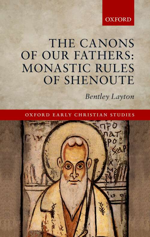 Book cover of The Canons of Our Fathers: Monastic Rules of Shenoute (Oxford Early Christian Studies)
