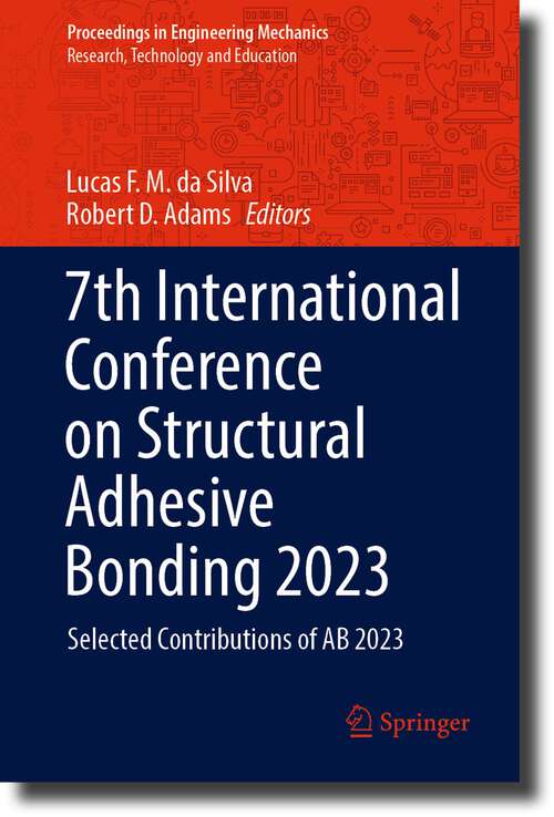 Book cover of 7th International Conference on Structural Adhesive Bonding 2023: Selected Contributions of AB 2023 (1st ed. 2024) (Proceedings in Engineering Mechanics)