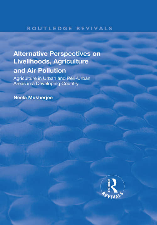 Book cover of Alternative Perspectives on Livelihoods, Agriculture and Air Pollution: Agriculture in Urban and Peri-urban Areas in a Developing Country (Routledge Revivals)