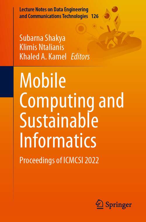 Book cover of Mobile Computing and Sustainable Informatics: Proceedings of ICMCSI 2022 (1st ed. 2022) (Lecture Notes on Data Engineering and Communications Technologies #126)