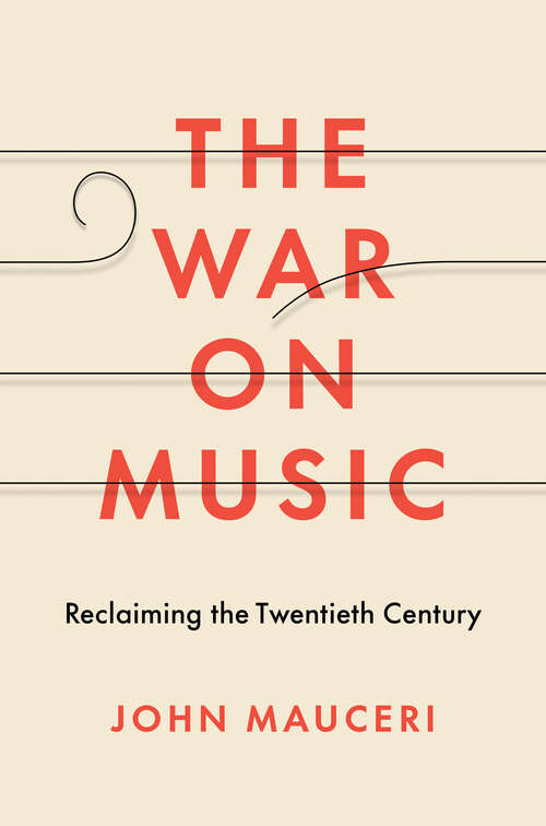 Book cover of The War on Music: Reclaiming the Twentieth Century