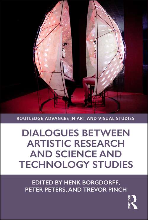 Book cover of Dialogues Between Artistic Research and Science and Technology Studies (Routledge Advances in Art and Visual Studies)