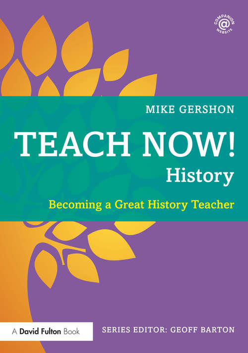 Book cover of Teach Now! History: Becoming a Great History Teacher (Teach Now!)