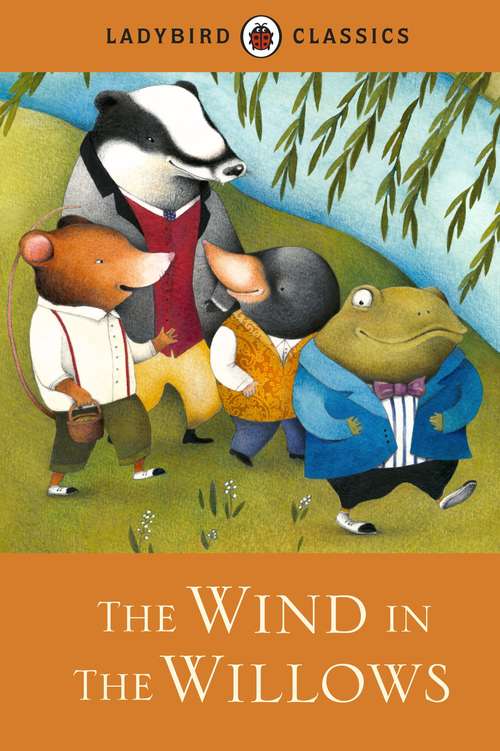 Book cover of Ladybird Classics: The Wind in the Willows (Ladybird Classics Ser.)
