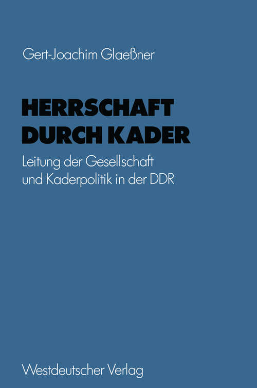 Book cover of Herrschaft durch Kader: Leitung der Gesellschaft und Kaderpolitik in der DDR am Beispiel des Staatsapparates (1977) (Schriften des Zentralinstituts für sozialwiss. Forschung der FU Berlin #28)