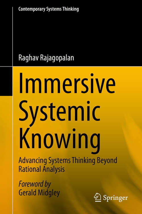 Book cover of Immersive Systemic Knowing: Advancing Systems Thinking Beyond Rational Analysis (1st ed. 2020) (Contemporary Systems Thinking)