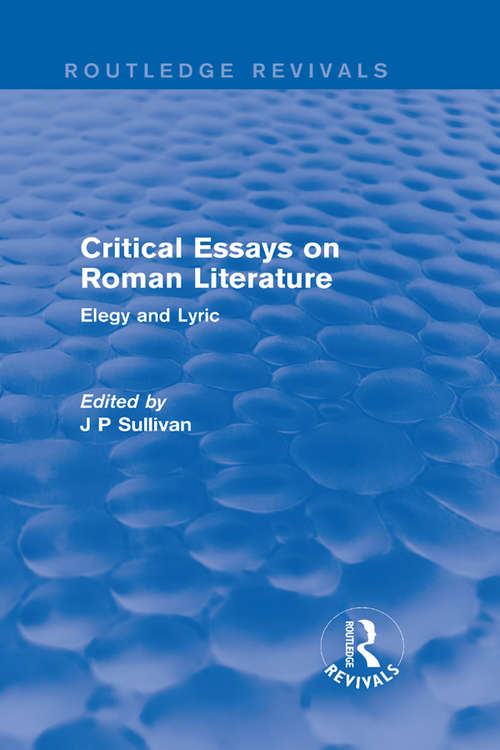 Book cover of Critical Essays on Roman Literature: Elegy and Lyric (Routledge Revivals: Critical Essays on Roman Literature #1)