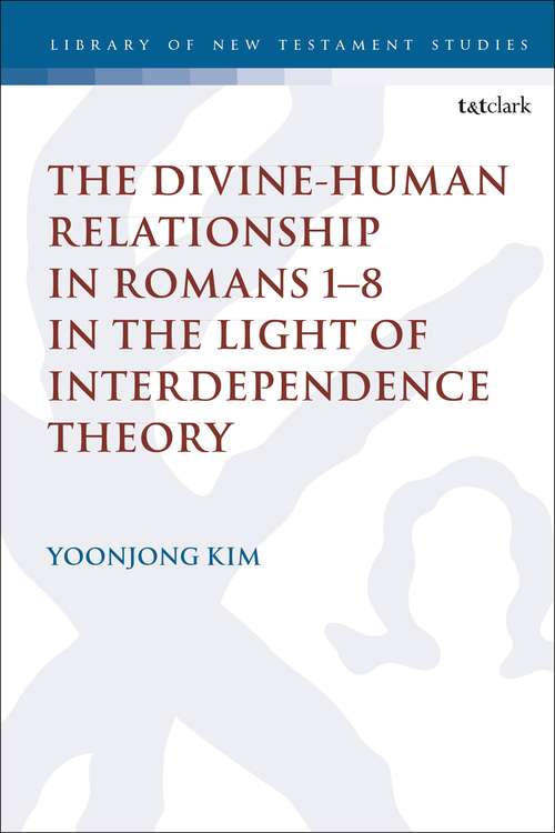 Book cover of The Divine-Human Relationship in Romans 1–8 in the Light of Interdependence Theory (The Library of New Testament Studies #635)