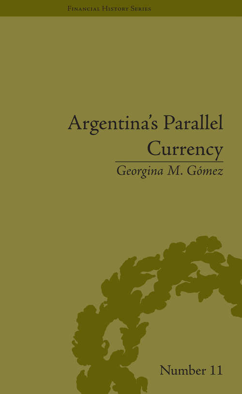 Book cover of Argentina's Parallel Currency: The Economy of the Poor (Financial History)