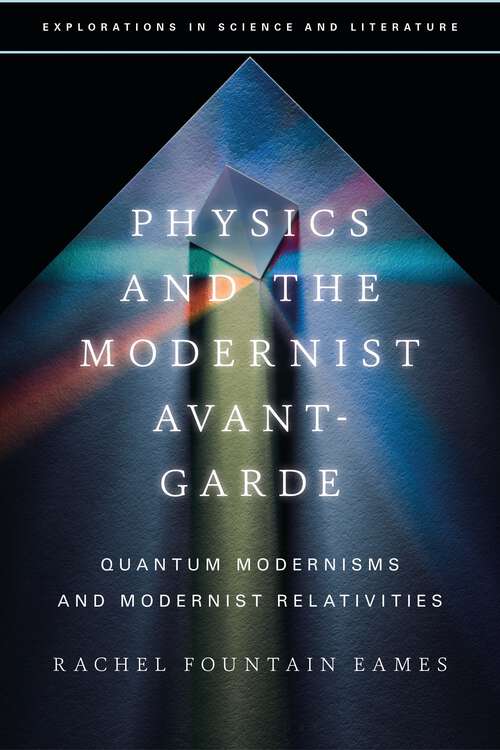 Book cover of Physics and the Modernist Avant-Garde: Quantum Modernisms and Modernist Relativities (Explorations in Science and Literature)