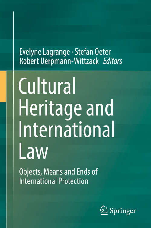 Book cover of Cultural Heritage and International Law: Objects, Means and Ends of International Protection