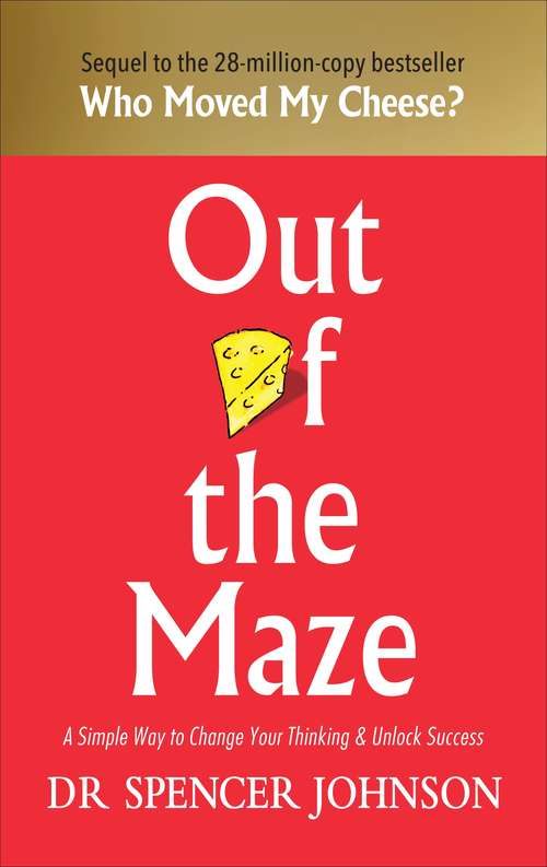 Book cover of Out of the Maze: A Simple Way to Change Your Thinking & Unlock Success
