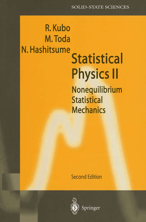 Book cover of Statistical Physics II: Nonequilibrium Statistical Mechanics (2nd ed. 1991) (Springer Series in Solid-State Sciences #31)
