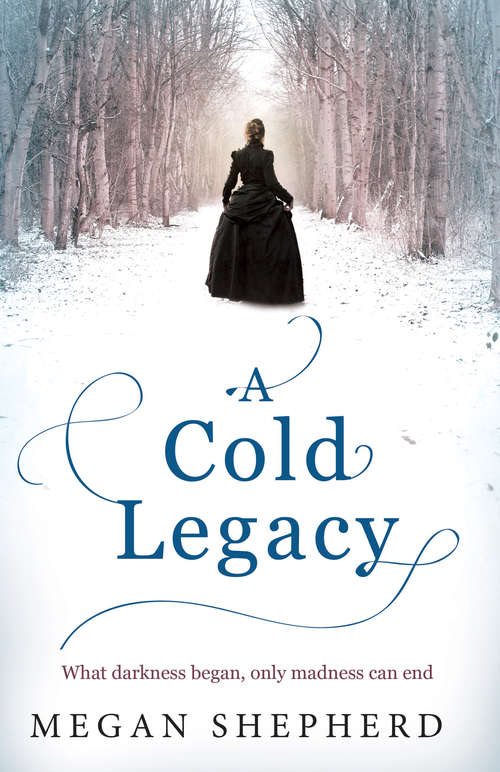 Book cover of A Cold Legacy: The Madman's Daughter, Her Dark Curiosity, A Cold Legacy (ePub edition) (Madman's Daughter Ser. #3)