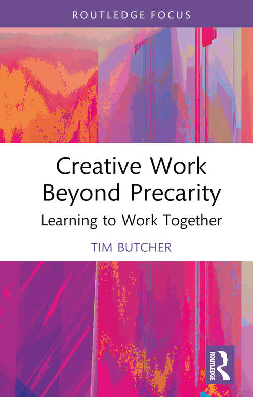 Book cover of Creative Work Beyond Precarity: Learning to Work Together (Routledge Focus on the Global Creative Economy)