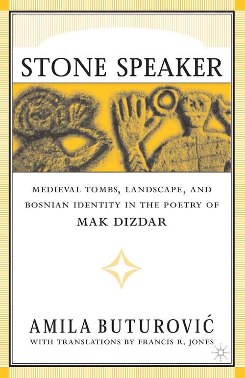 Book cover of Stone Speaker: Medieval Tombs, Landscape, and Bosnian Identity in the Poetry of Mak Dizdar (2002)