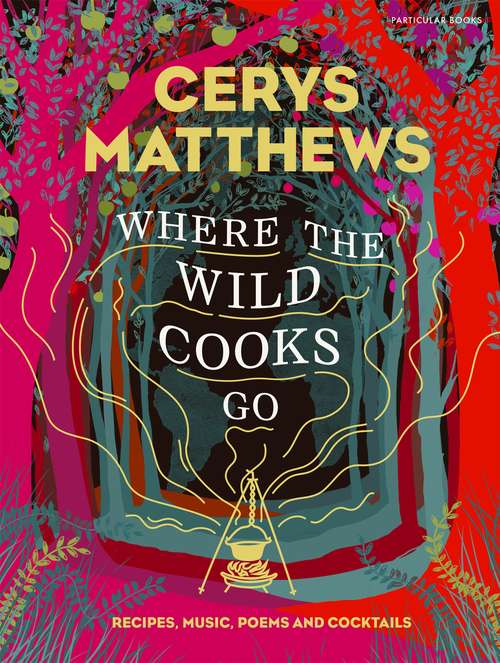 Book cover of Where the Wild Cooks Go: Recipes, Music, Poetry, Cocktails