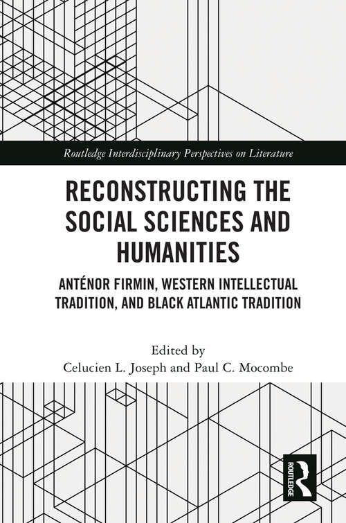 Book cover of Reconstructing the Social Sciences and Humanities: Anténor Firmin, Western Intellectual Tradition, and Black Atlantic Tradition (Routledge Interdisciplinary Perspectives on Literature)