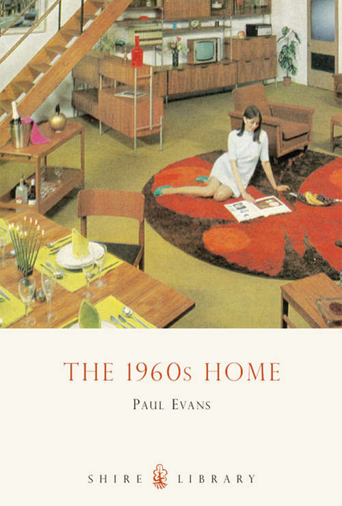 Book cover of The 1960s Home (Shire Library #604)