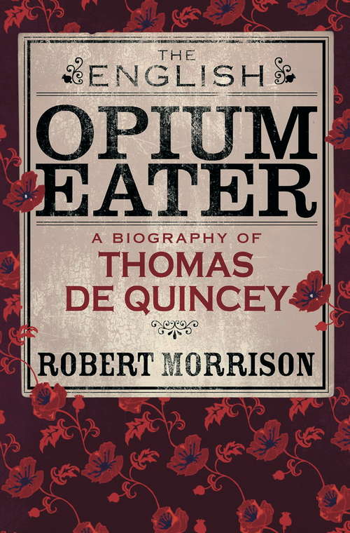 Book cover of The English Opium-Eater: A Biography of Thomas De Quincey