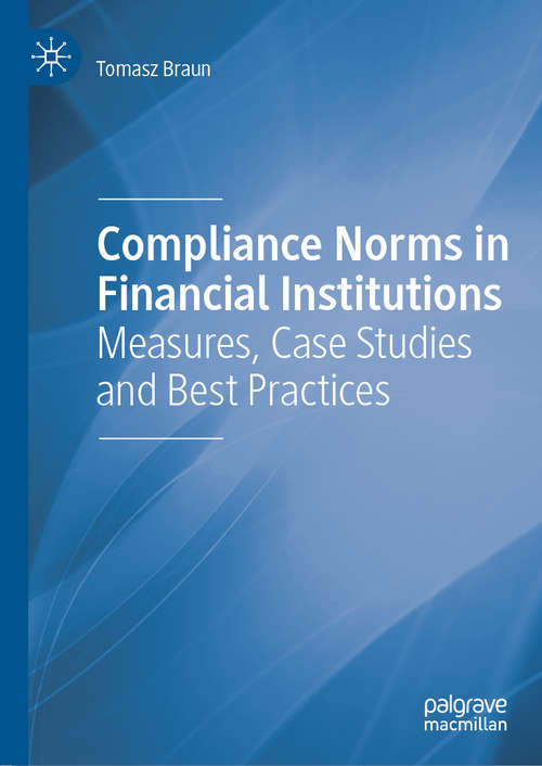 Book cover of Compliance Norms in Financial Institutions: Measures, Case Studies and Best Practices (1st ed. 2019)