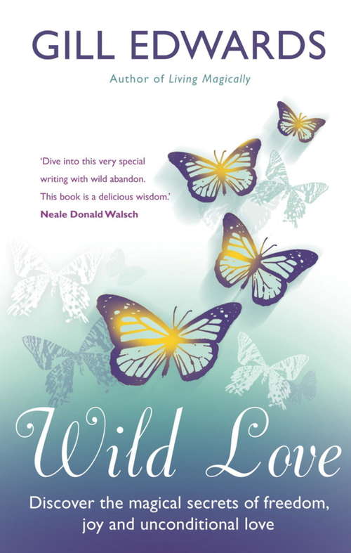Book cover of Wild Love: Discover the magical secrets of freedom, joy and unconditional love