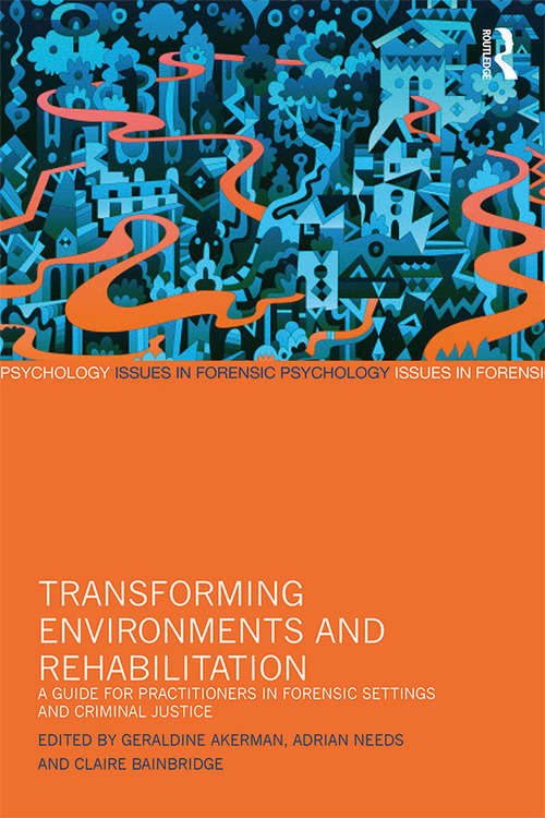 Book cover of Transforming Environments and Rehabilitation: A Guide for Practitioners in Forensic Settings and Criminal Justice