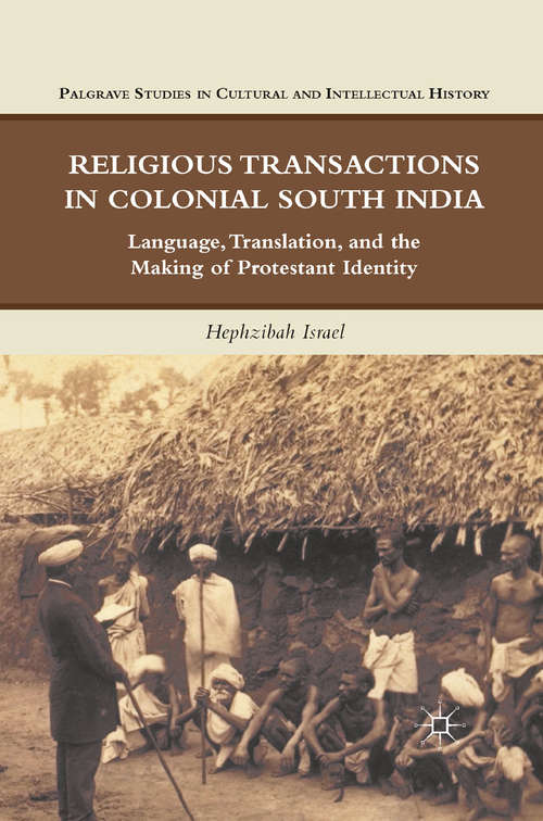 Book cover of Religious Transactions in Colonial South India: Language, Translation, and the Making of Protestant Identity (2011) (Palgrave Studies in Cultural and Intellectual History)