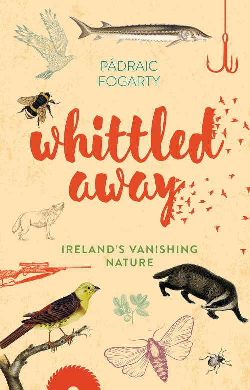 Book cover of Whittled Away: Ireland's Vanishing Nature