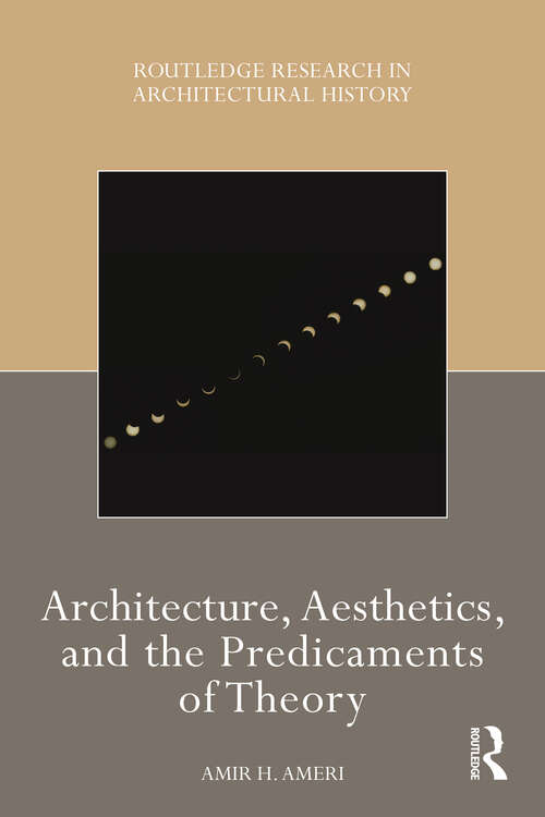 Book cover of Architecture, Aesthetics, and the Predicaments of Theory (Routledge Research in Architectural History)