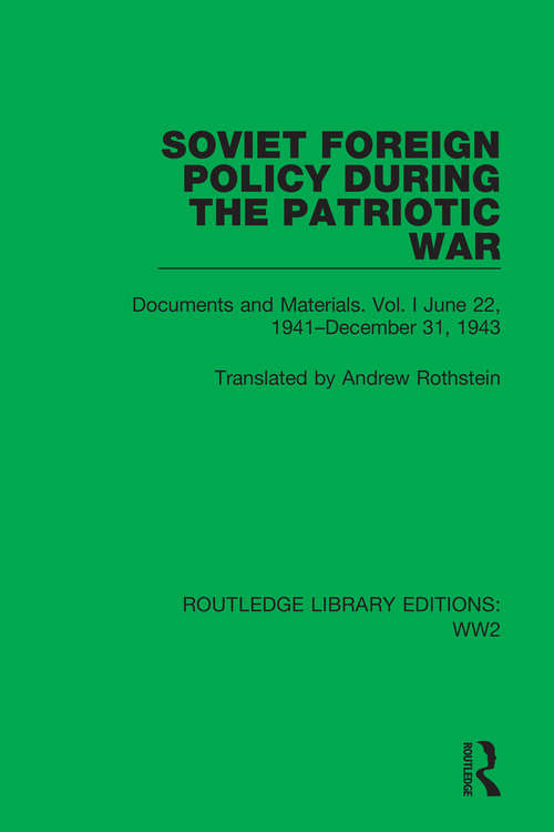 Book cover of Soviet Foreign Policy During the Patriotic War: Documents and Materials. Vol. I June 22, 1941–December 31, 1943 (Routledge Library Editions: WW2 #30)