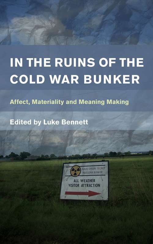 Book cover of In the Ruins of the Cold War Bunker: Affect, Materiality and Meaning-making (PDF)