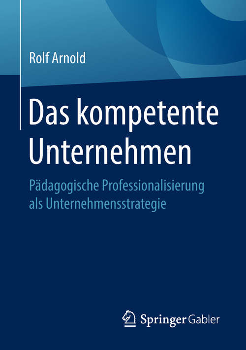 Book cover of Das kompetente Unternehmen: Pädagogische Professionalisierung als Unternehmensstrategie