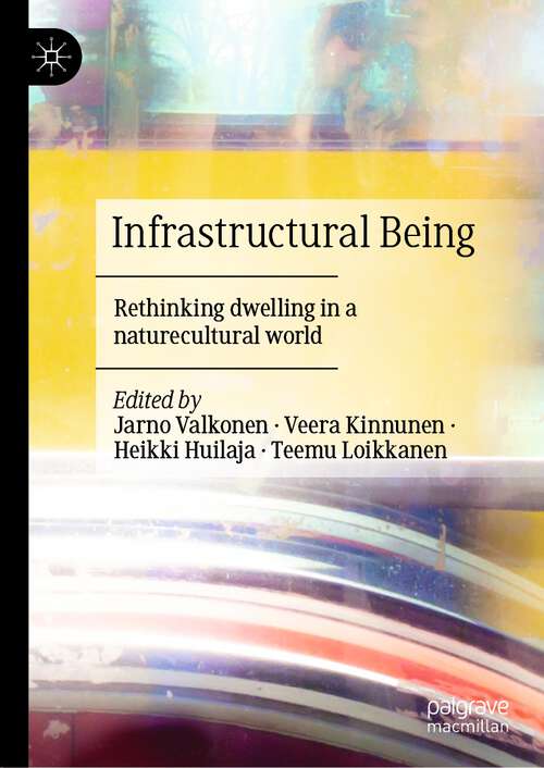 Book cover of Infrastructural Being: Rethinking dwelling in a naturecultural world (1st ed. 2022)