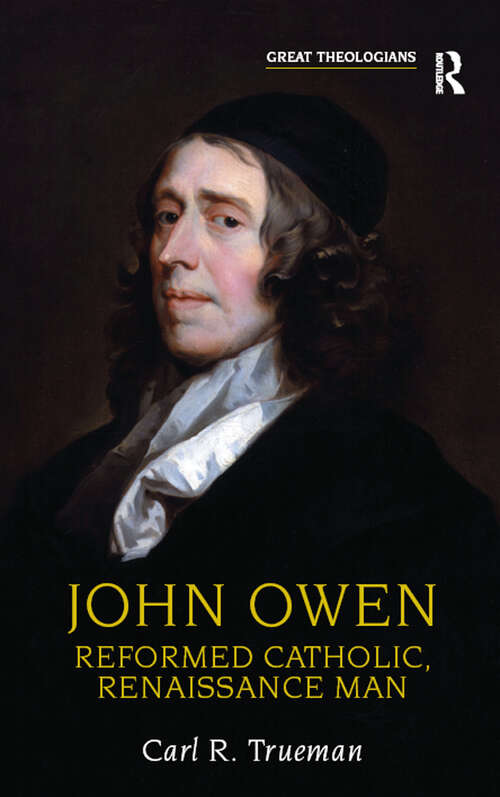 Book cover of John Owen: Reformed Catholic, Renaissance Man (Great Theologians Series)