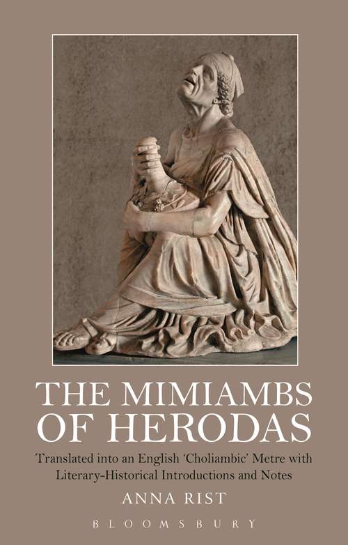 Book cover of The Mimiambs of Herodas: Translated into an English ‘Choliambic’ Metre with Literary-Historical Introductions and Notes