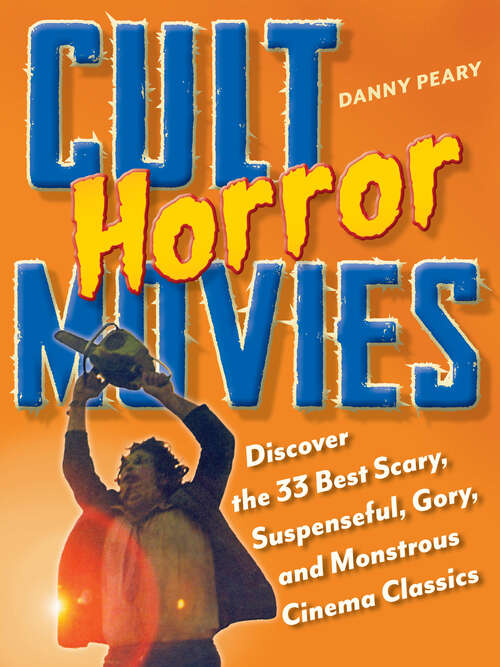 Book cover of Cult Horror Movies: Discover the 33 Best Scary, Suspenseful, Gory, and Monstrous Cinema Classics (Cult Movies)