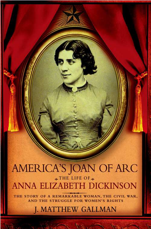 Book cover of America's Joan of Arc: The Life of Anna Elizabeth Dickinson