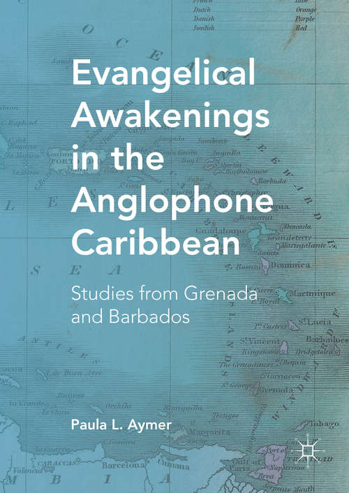 Book cover of Evangelical Awakenings in the Anglophone Caribbean: Studies from Grenada and Barbados (1st ed. 2016)