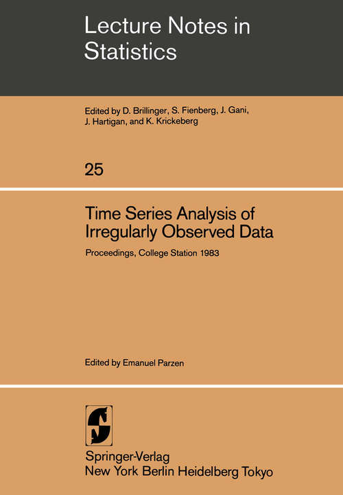 Book cover of Time Series Analysis of Irregularly Observed Data: Proceedings of a Symposium held at Texas A & M University, College Station, Texas February 10–13, 1983 (1984) (Lecture Notes in Statistics #25)