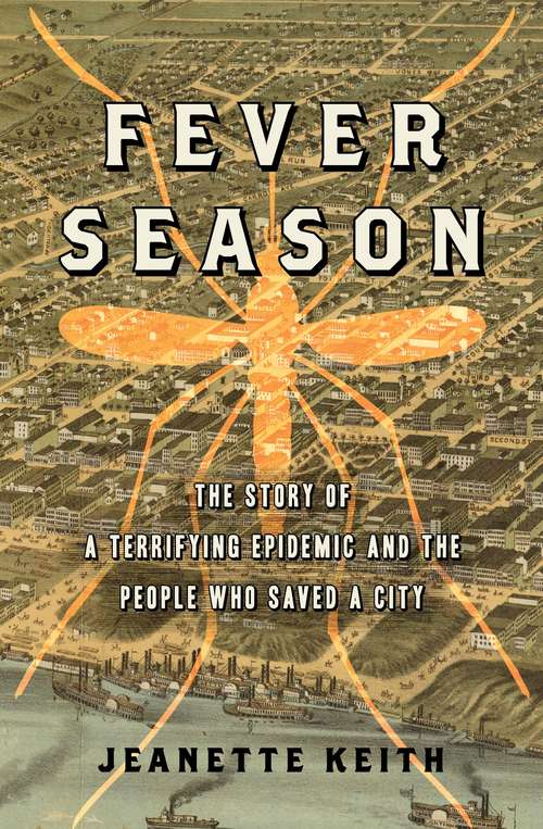 Book cover of Fever Season: The Story of a Terrifying Epidemic and the People Who Saved a City