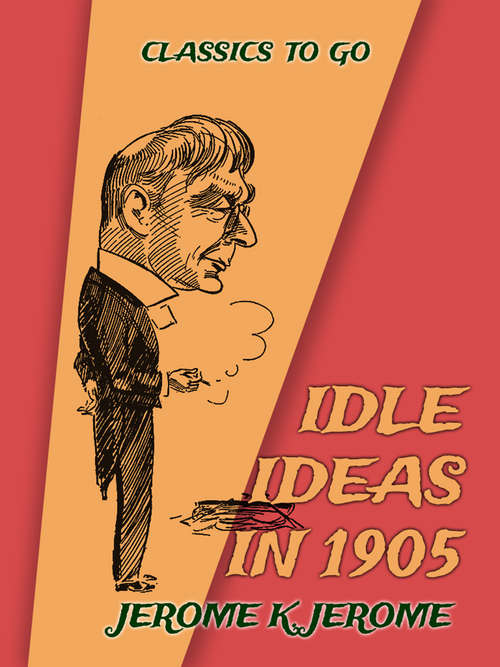 Book cover of Idle Ideas in 1905 (Classics To Go)