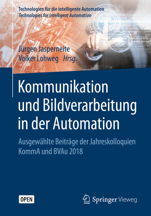 Book cover of Kommunikation und Bildverarbeitung in der Automation: Ausgewählte Beiträge der Jahreskolloquien KommA und BVAu 2018 (1. Aufl. 2020) (Technologien für die intelligente Automation #12)