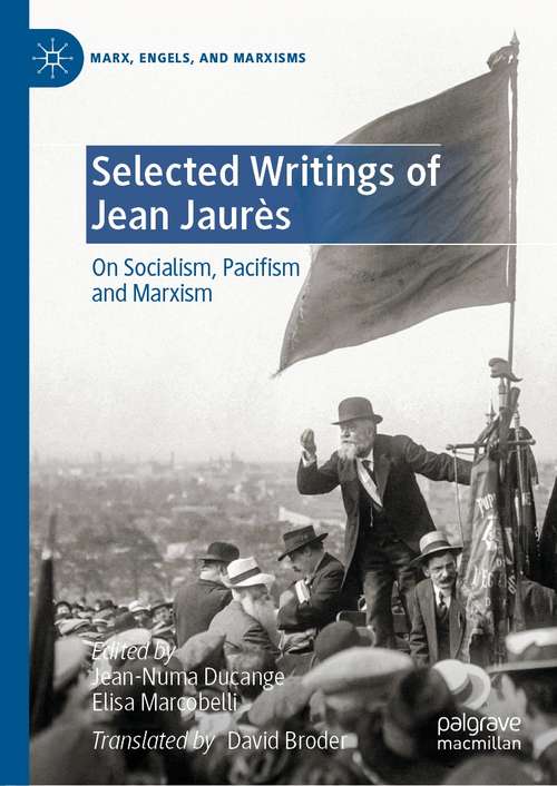Book cover of Selected Writings of Jean Jaurès: On Socialism, Pacifism and Marxism (1st ed. 2021) (Marx, Engels, and Marxisms)